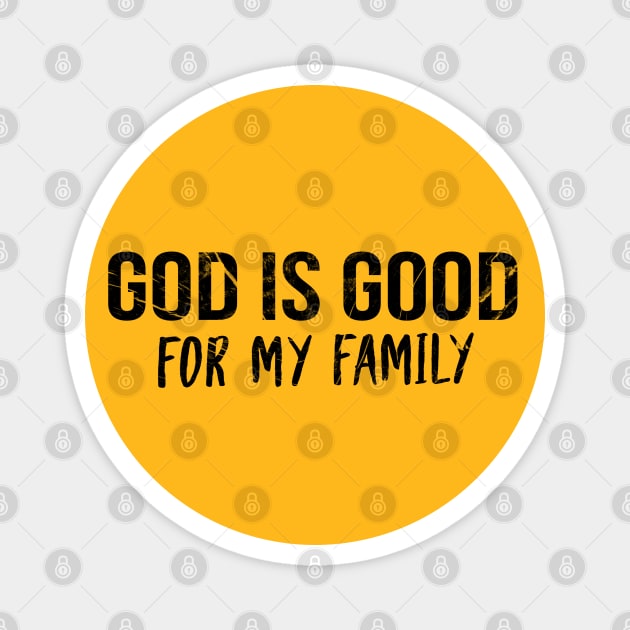 God Is Good For My Family Cool Motivational Christian Magnet by Happy - Design